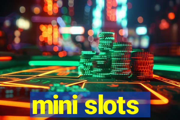 mini slots