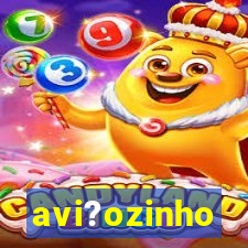 avi?ozinho