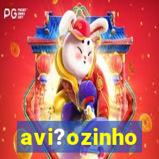 avi?ozinho