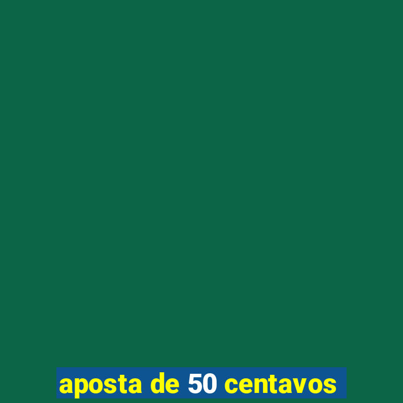 aposta de 50 centavos