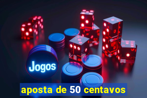 aposta de 50 centavos