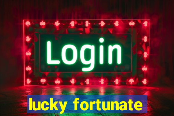 lucky fortunate