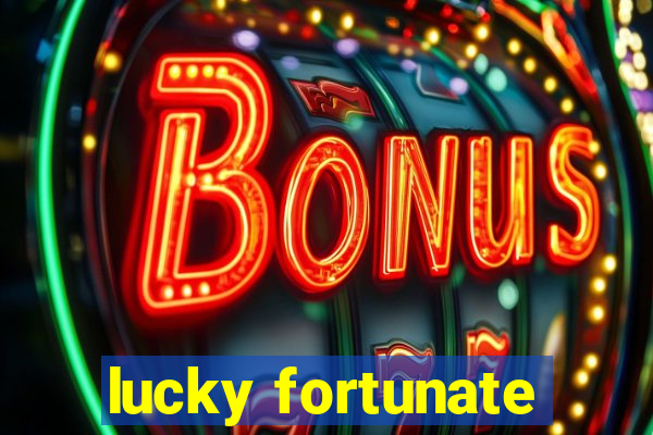 lucky fortunate