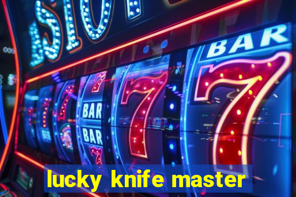 lucky knife master