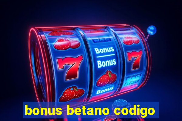 bonus betano codigo