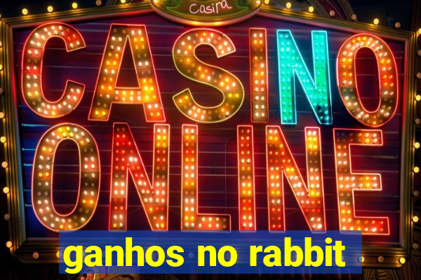 ganhos no rabbit