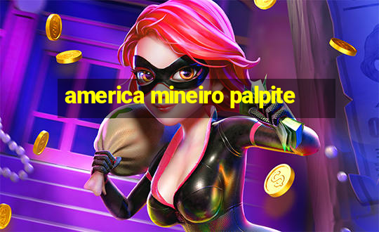 america mineiro palpite