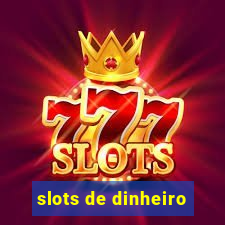 slots de dinheiro