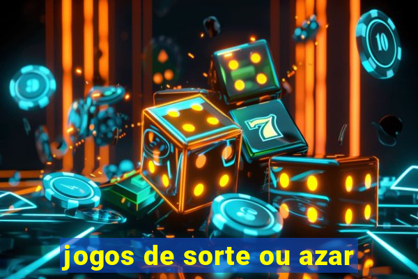 jogos de sorte ou azar