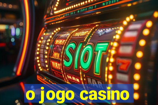 o jogo casino