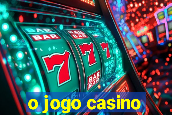 o jogo casino