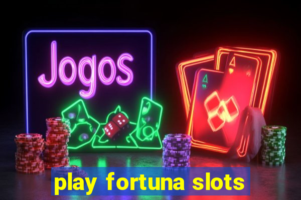 play fortuna slots