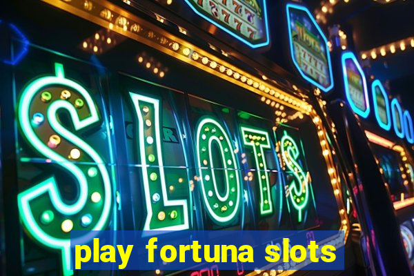 play fortuna slots