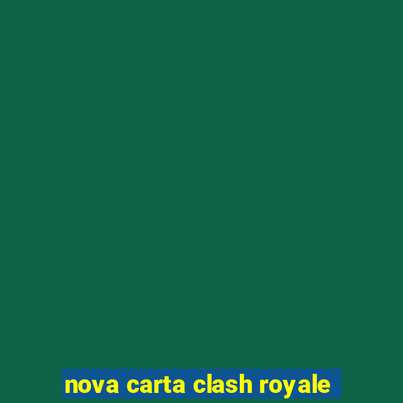 nova carta clash royale