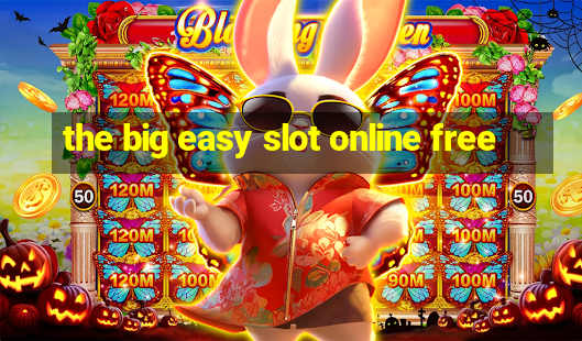 the big easy slot online free