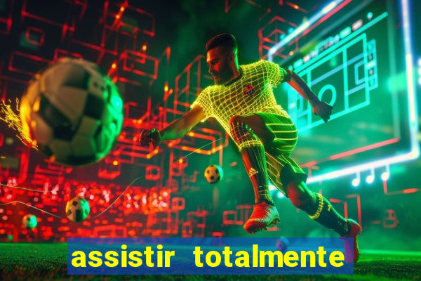 assistir totalmente demais online