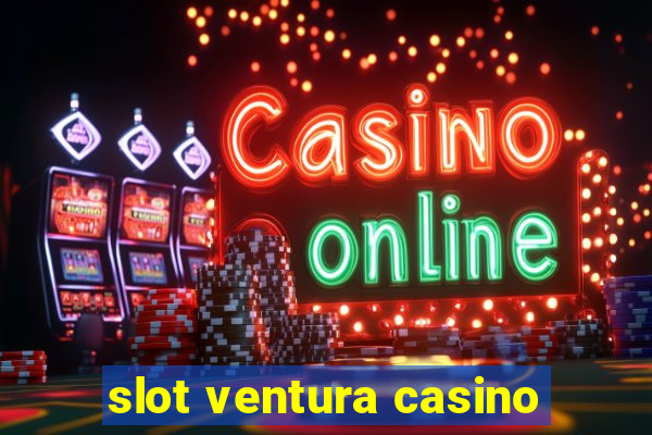 slot ventura casino