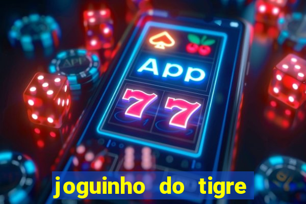 joguinho do tigre para ganhar dinheiro