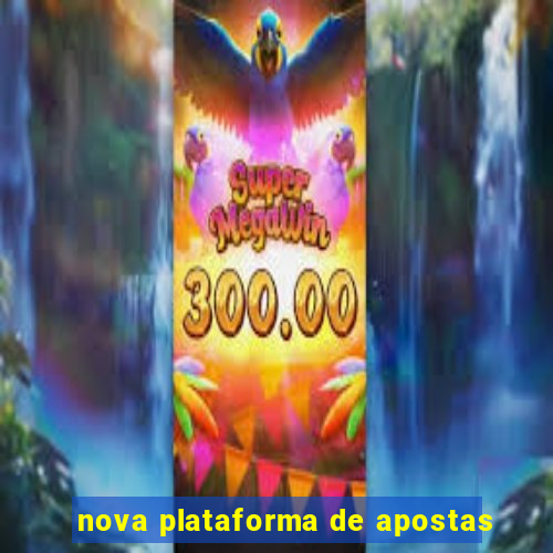 nova plataforma de apostas