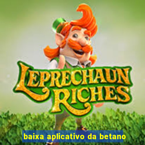 baixa aplicativo da betano