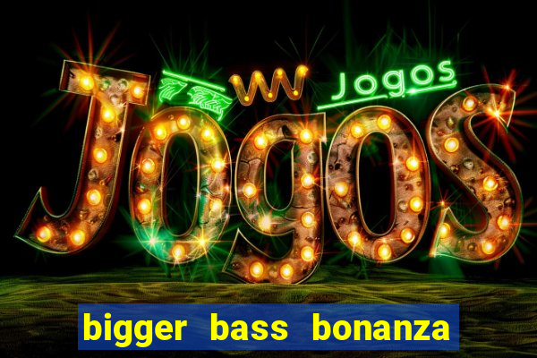 bigger bass bonanza slot demo