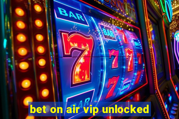 bet on air vip unlocked