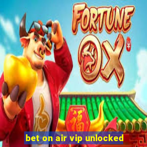 bet on air vip unlocked