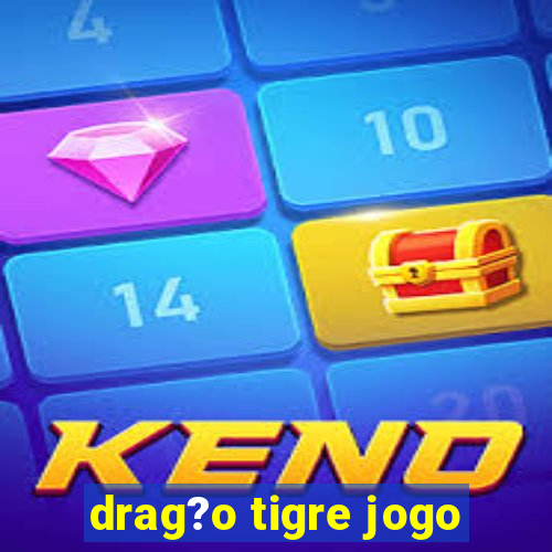 drag?o tigre jogo