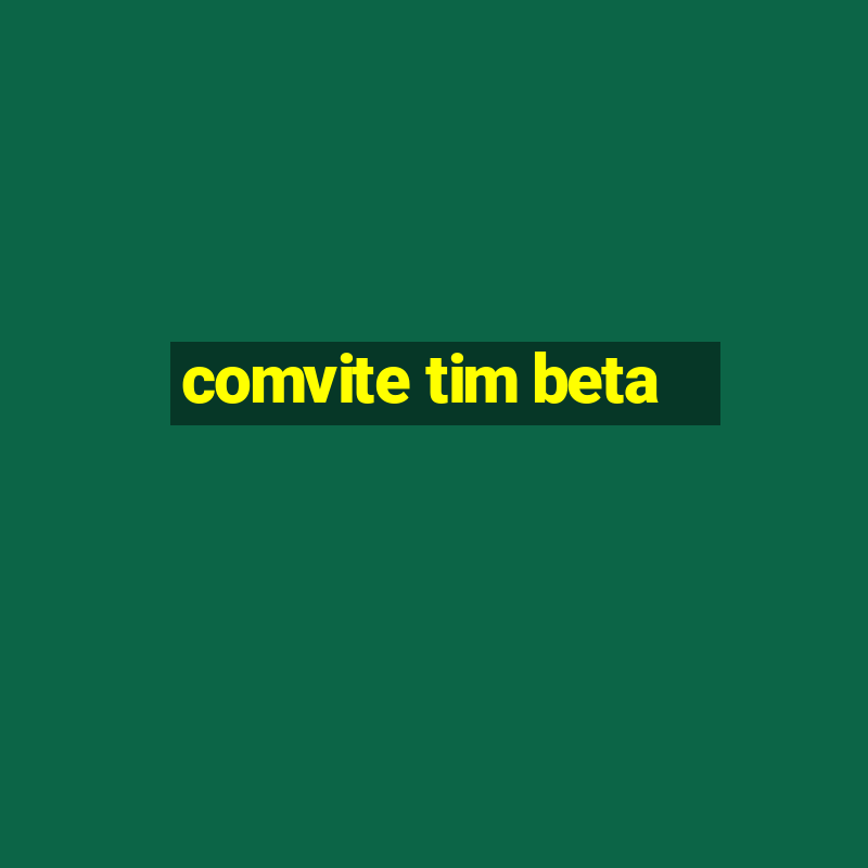 comvite tim beta