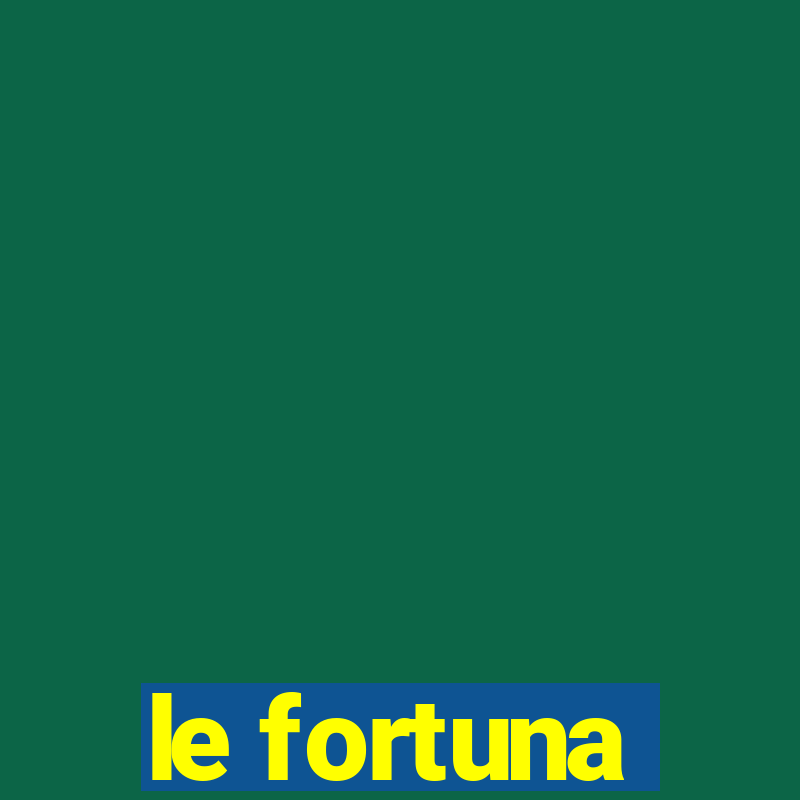 le fortuna