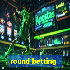 round betting