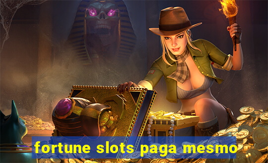 fortune slots paga mesmo