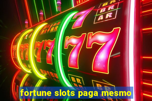 fortune slots paga mesmo