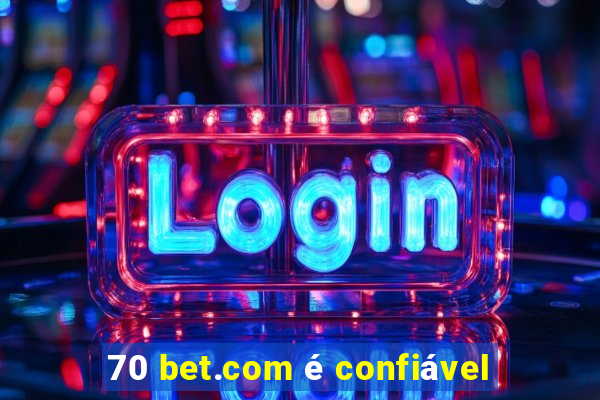 70 bet.com é confiável