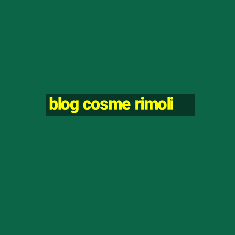 blog cosme rimoli