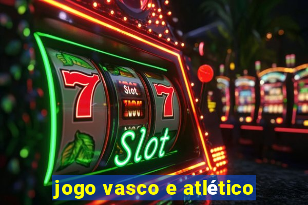 jogo vasco e atlético