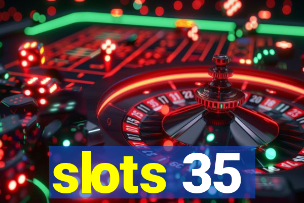 slots 35