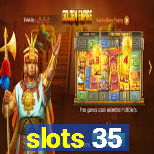 slots 35