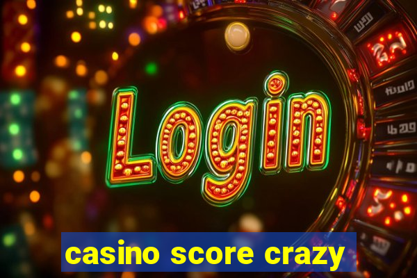 casino score crazy