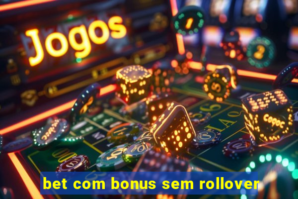 bet com bonus sem rollover