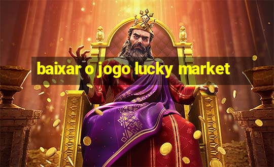 baixar o jogo lucky market