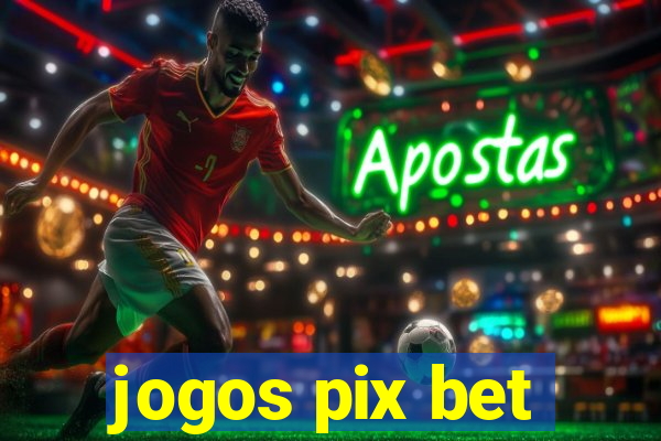 jogos pix bet