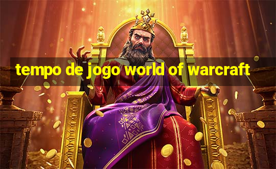 tempo de jogo world of warcraft