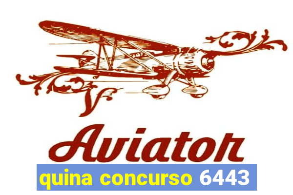 quina concurso 6443