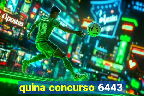 quina concurso 6443