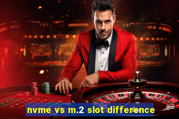 nvme vs m.2 slot difference