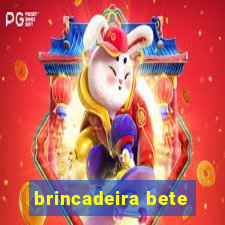 brincadeira bete