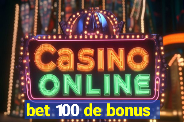 bet 100 de bonus