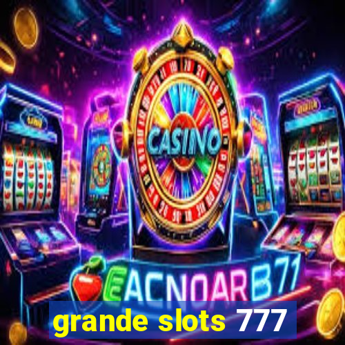 grande slots 777