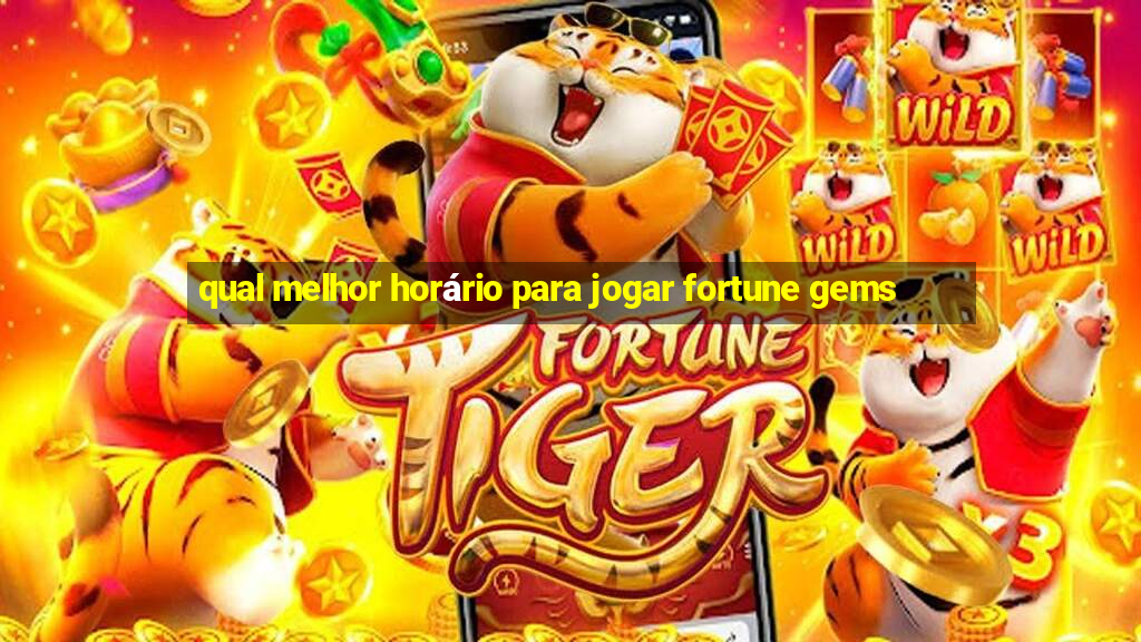 qual melhor horário para jogar fortune gems